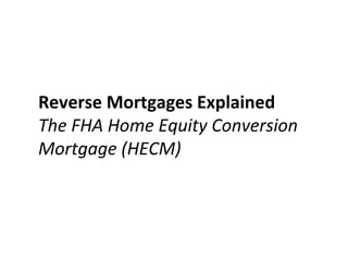 Reverse Mortgages Explained The FHA Home Equity Conversion Mortgage (HECM) 