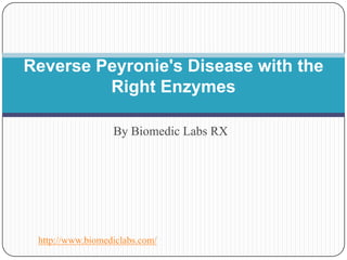 Reverse Peyronie's Disease with the
         Right Enzymes

                  By Biomedic Labs RX




 http://www.biomediclabs.com/
 