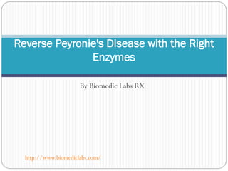 Reverse Peyronie's Disease with the Right
               Enzymes

                      By Biomedic Labs RX




  http://www.biomediclabs.com/
 