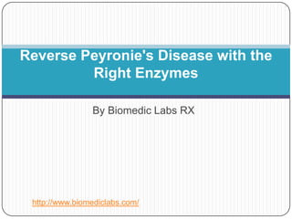 Reverse Peyronie's Disease with the
         Right Enzymes

                By Biomedic Labs RX




 http://www.biomediclabs.com/
 