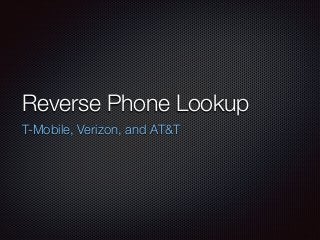 Reverse Phone Lookup
T-Mobile, Verizon, and AT&T
 