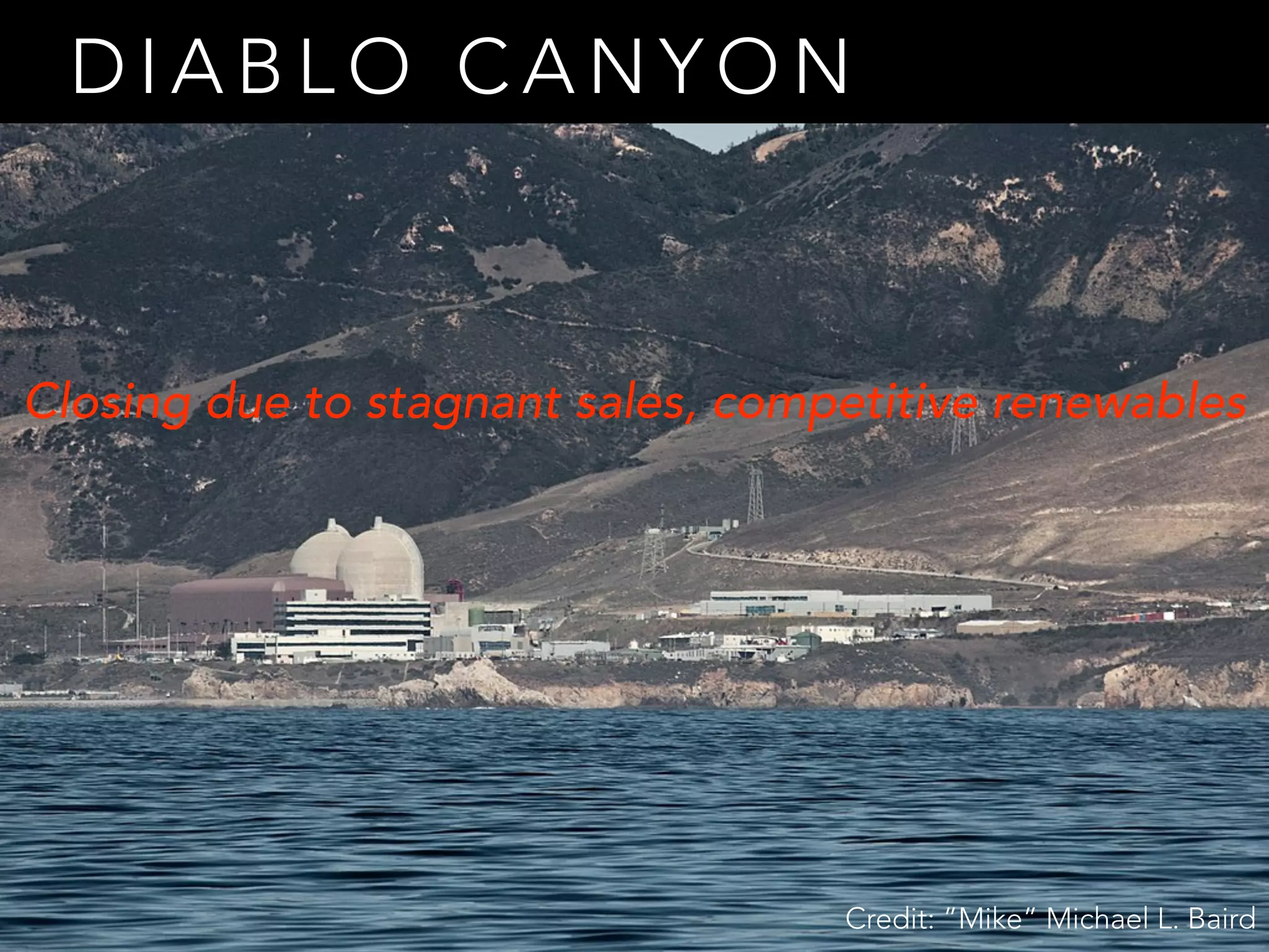 D I A B L O C A N Y O N
Credit: ”Mike” Michael L. Baird
Closing due to stagnant sales, competitive renewables
 