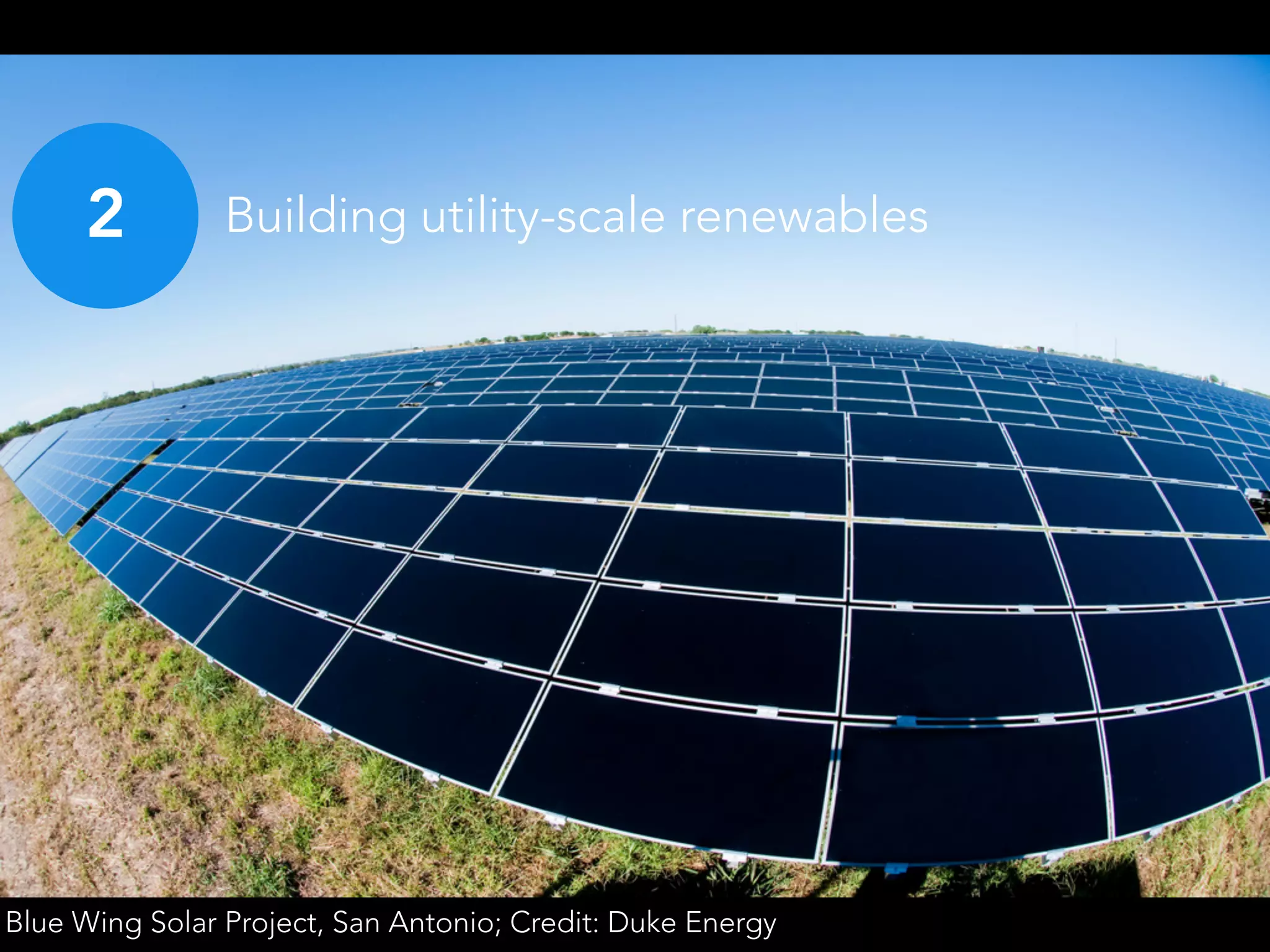Blue Wing Solar Project, San Antonio; Credit: Duke Energy
2 Building utility-scale renewables
 