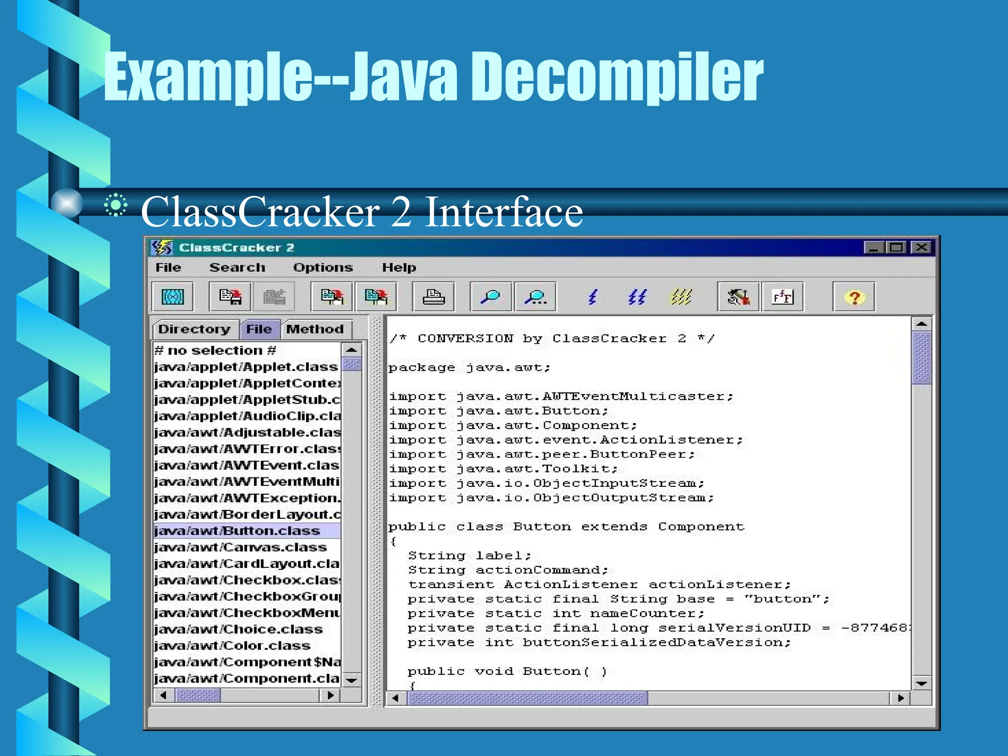 Example--Java Decompiler
 ClassCracker 2 Interface
 