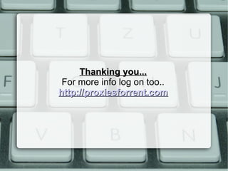 Thanking you...Thanking you...
For more info log on too..
http://proxiesforrent.comhttp://proxiesforrent.com
 