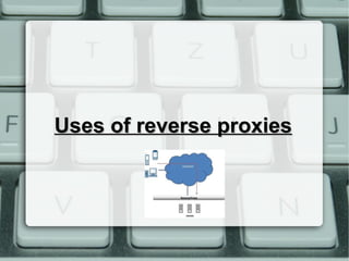 Uses of reverse proxiesUses of reverse proxies
 