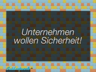 Unternehmen
wollen Sicherheit!


 13
 
