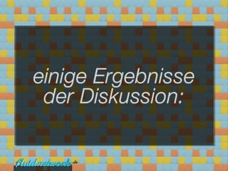 einige Ergebnisse
 der Diskussion:


 22
 