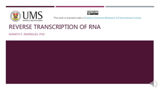 REVERSE TRANSCRIPTION OF RNA
KENNETH F. RODRIGUES, PHD
 