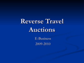 Reverse Travel Auctions E-Business 2009-2010 