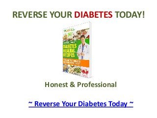 REVERSE YOUR DIABETES TODAY!

Honest & Professional
~ Reverse Your Diabetes Today ~

 