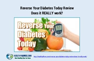 http://healthy4lives.com/reverse-your-diabetes-today-review-does-it-really-work/
Reverse Your Diabetes Today Review
Does it REALLY work?
 