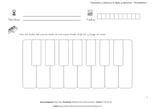 Propiedades y relaciones de objetos y colecciones – Reversibilidad 1




Nombre:                                                                                   Fecha:


      Toca las teclas del piano desde el principio hasta al final y luego al revés.




                                                                                                                                                                 7

                        Autor pictogramas: Sergio Palao Procedencia: ARASAAC http://catedu.es/arasaac/ Licencia: CC (BY-NC-SA)

                                          Autora: Amaya Padilla Collado http://www.garachicoenclave.blogspot.com
 