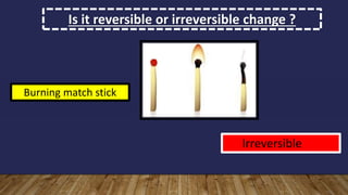 Reversible and irrver sible cahnge part 1 | PPTX