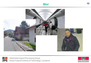 13
Multimedia Signal Processing Group
Swiss Federal Institute of Technology, Lausanne
Blur
 