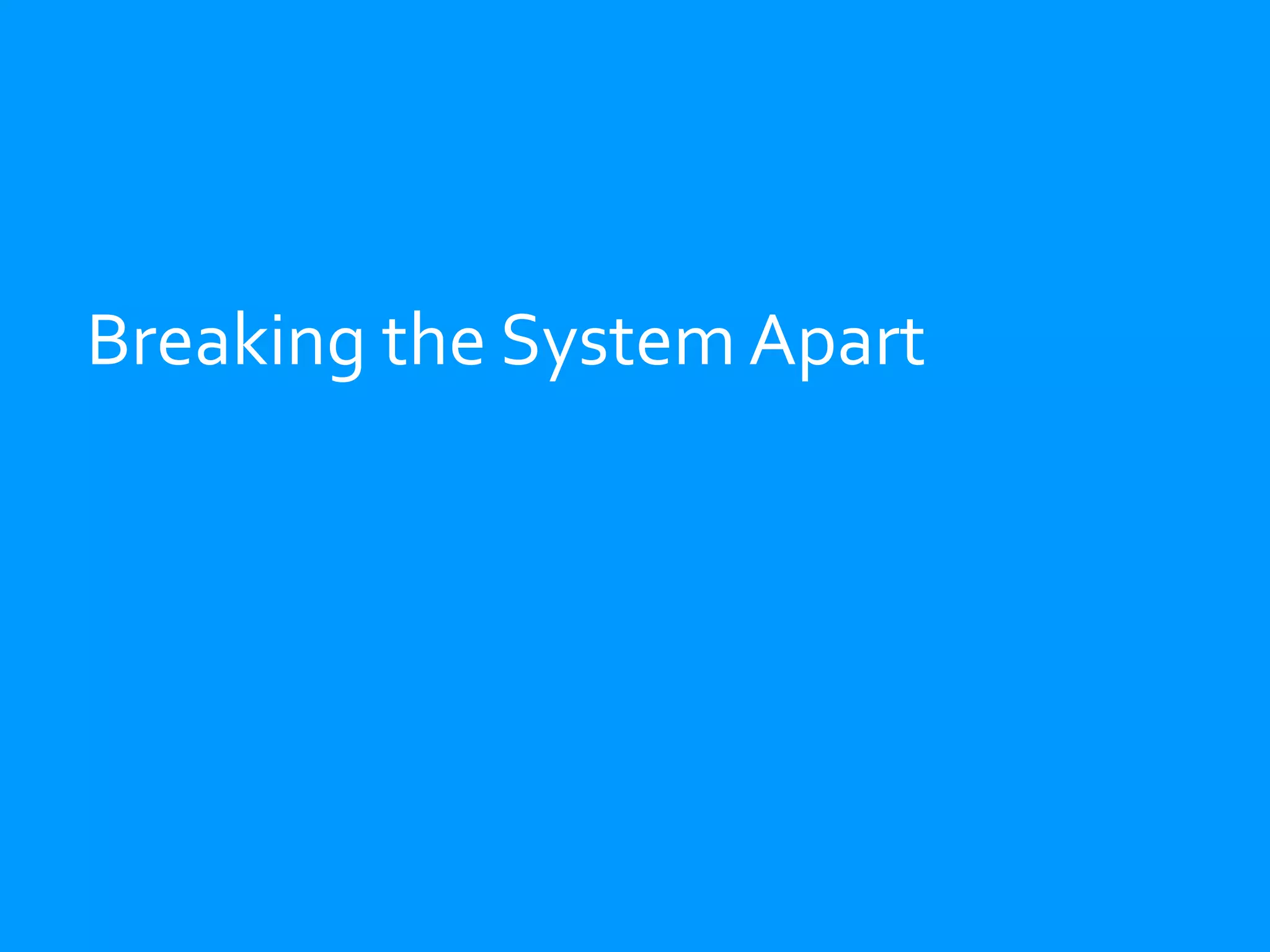 Breaking the System Apart
 