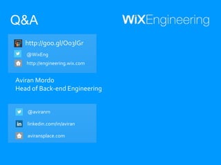 Aviran Mordo
Head of Back-end Engineering
Q&A
@aviranm
linkedin.com/in/aviran
aviransplace.com
http://engineering.wix.com
http://goo.gl/wlq9Ih
@WixEng
 