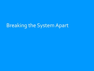 Breaking the System Apart
 