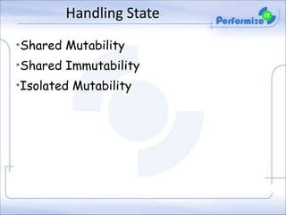 Handling	
  State
•Shared Mutability
•Shared Immutability
•Isolated Mutability

 