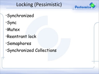 Locking	
  (Pessimistic)
•Synchronized
•Sync
•Mutex
•Reentrant lock
•Semaphores
•Synchronized Collections

 