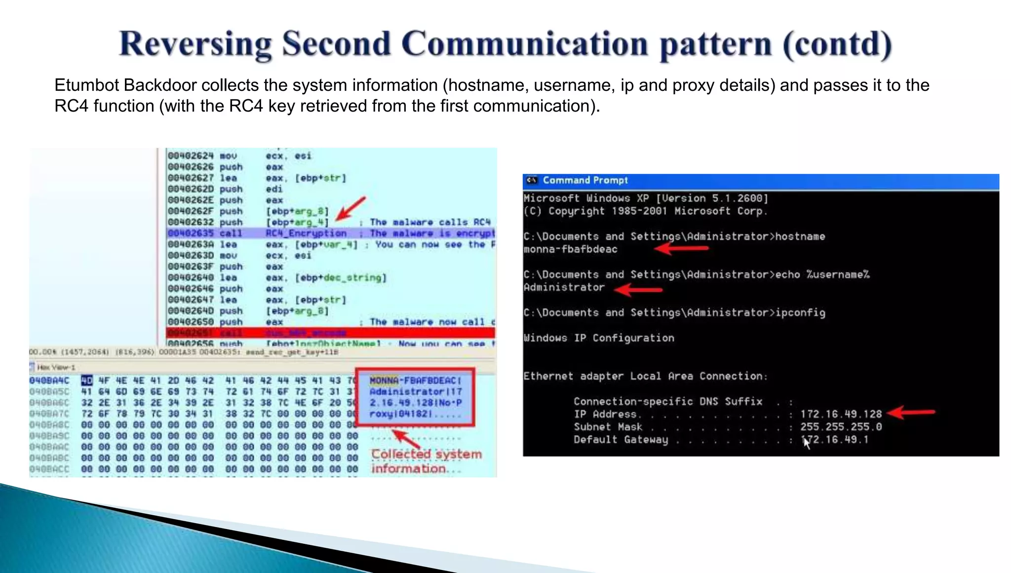 Etumbot Backdoor collects the system information (hostname, username, ip and proxy details) and passes it to the 
RC4 function (with the RC4 key retrieved from the first communication). 
 