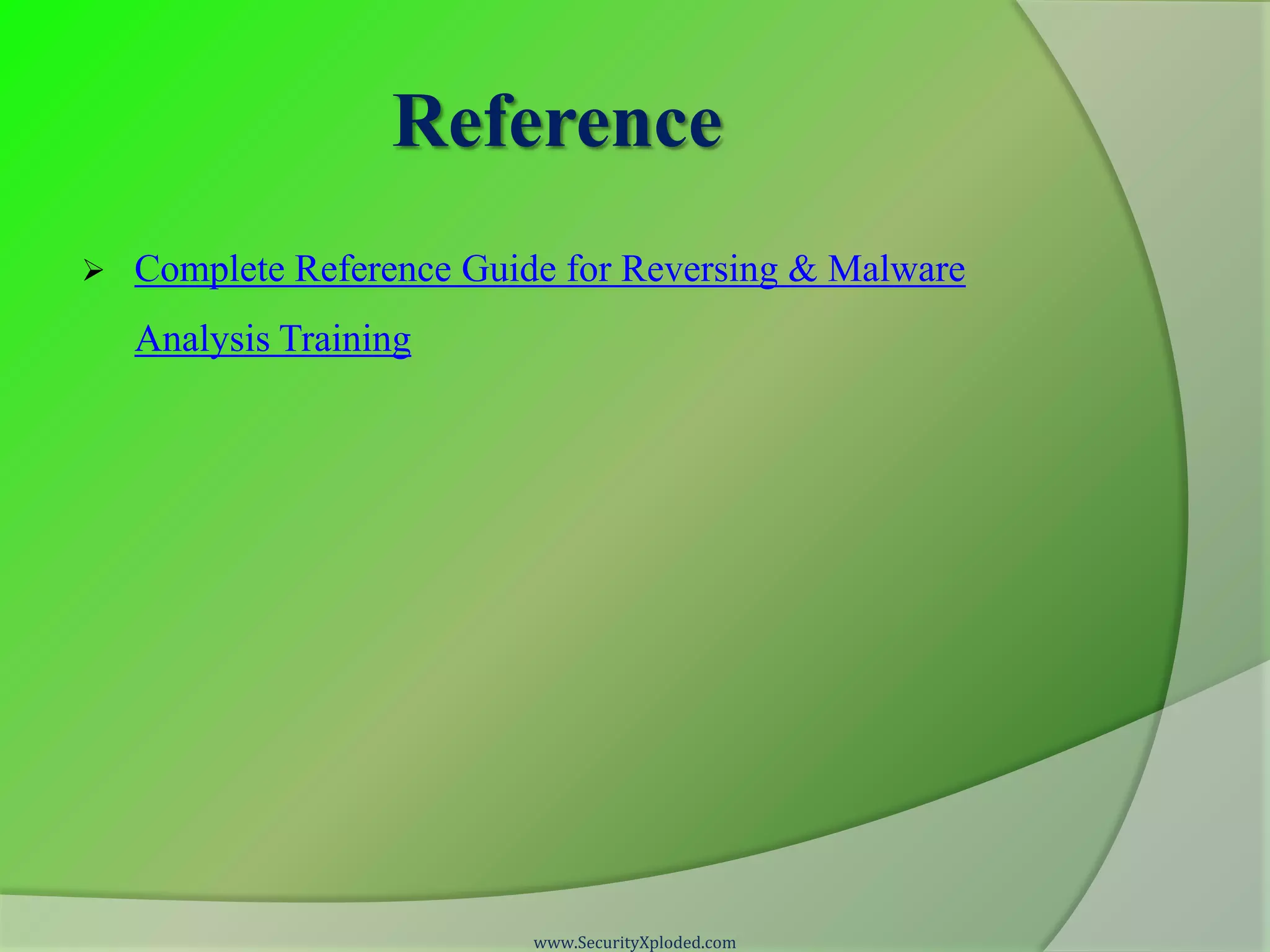 Reference  Complete Reference Guide for Reversing & Malware Analysis Training www.SecurityXploded.com 