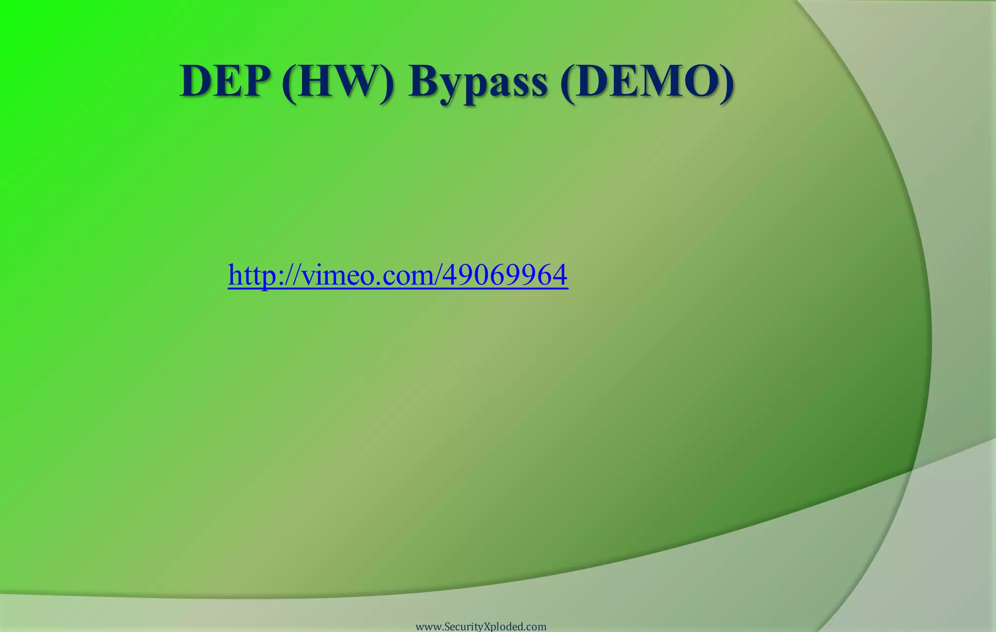 DEP (HW) Bypass (DEMO)
http://vimeo.com/49069964
www.SecurityXploded.com
 