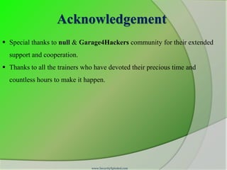 Acknowledgement
 Special thanks to null & Garage4Hackers community for their extended
  support and cooperation.
 Thanks...