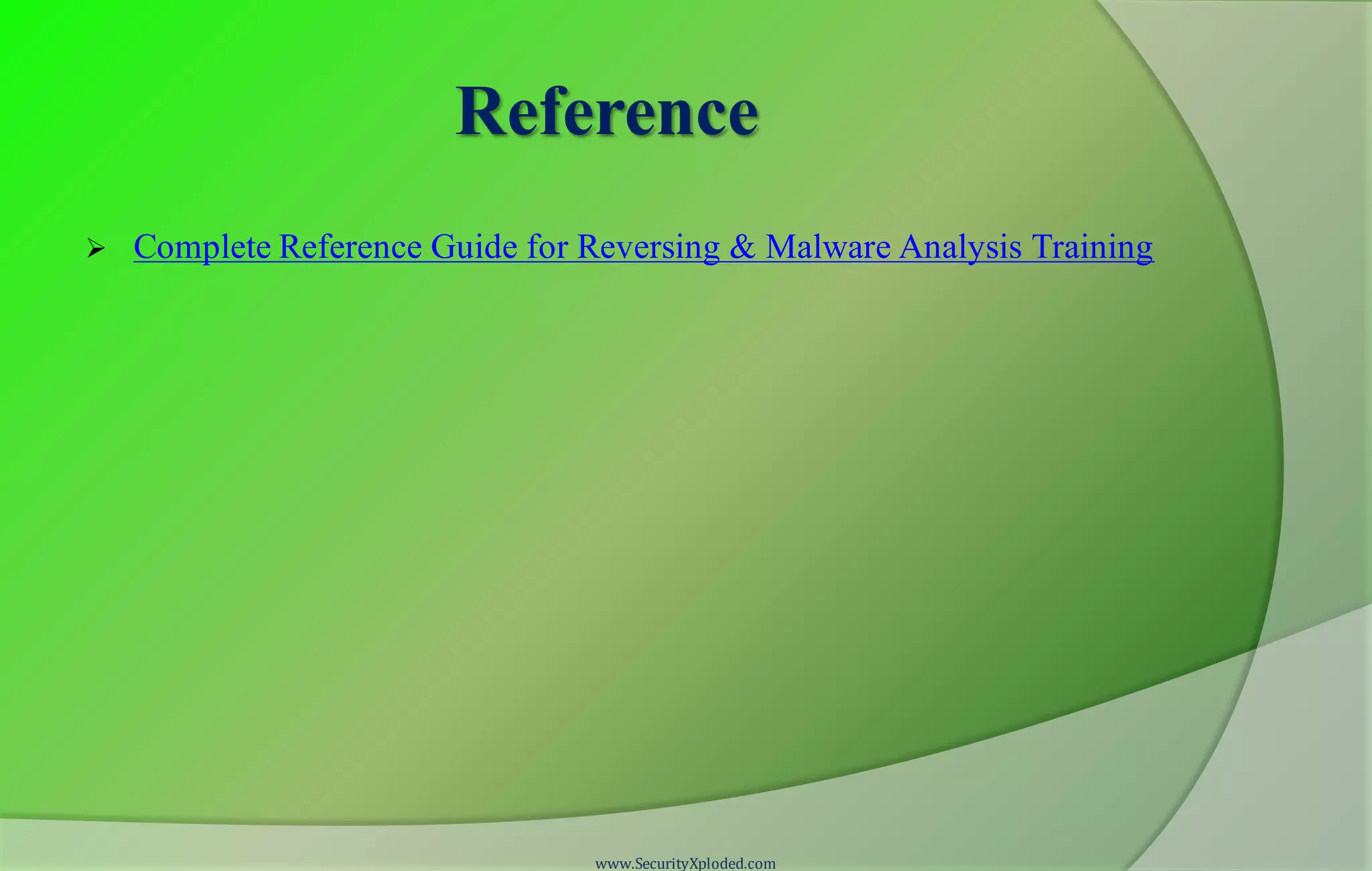 Reference  Complete Reference Guide for Reversing & Malware Analysis Training www.SecurityXploded.com 