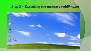 Step 3 – Executing the malware (edd94.exe)




                 www.SecurityXploded.com
 