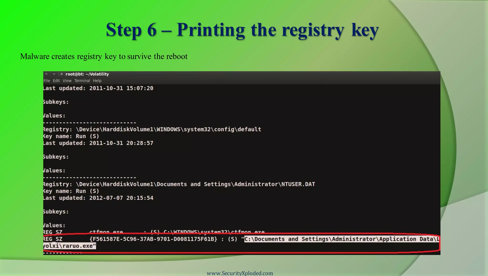Step 6 – Printing the registry key
www.SecurityXploded.com
Malware creates registry key to survive the reboot
 