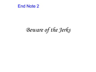 End Note 2
Beware of the Jerks
 