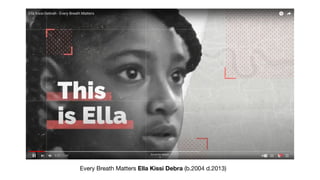 Every Breath Matters Ella Kissi Debra (b.2004 d.2013)
 