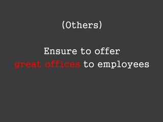 (Others)
Ensure to offer
great offices to employees

 