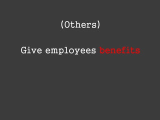 (Others)
Give employees benefits

 