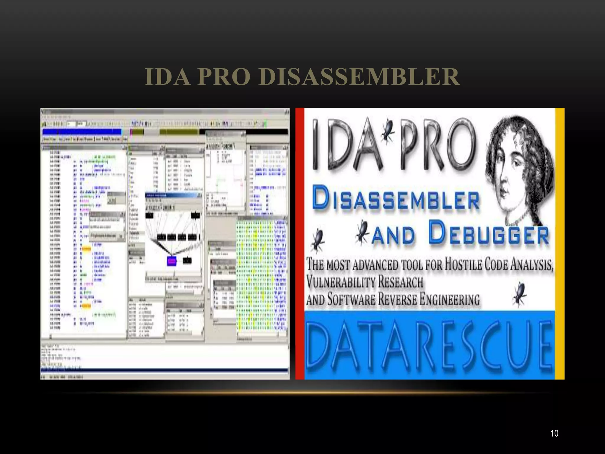 IDA PRO DISASSEMBLER




                       10
 