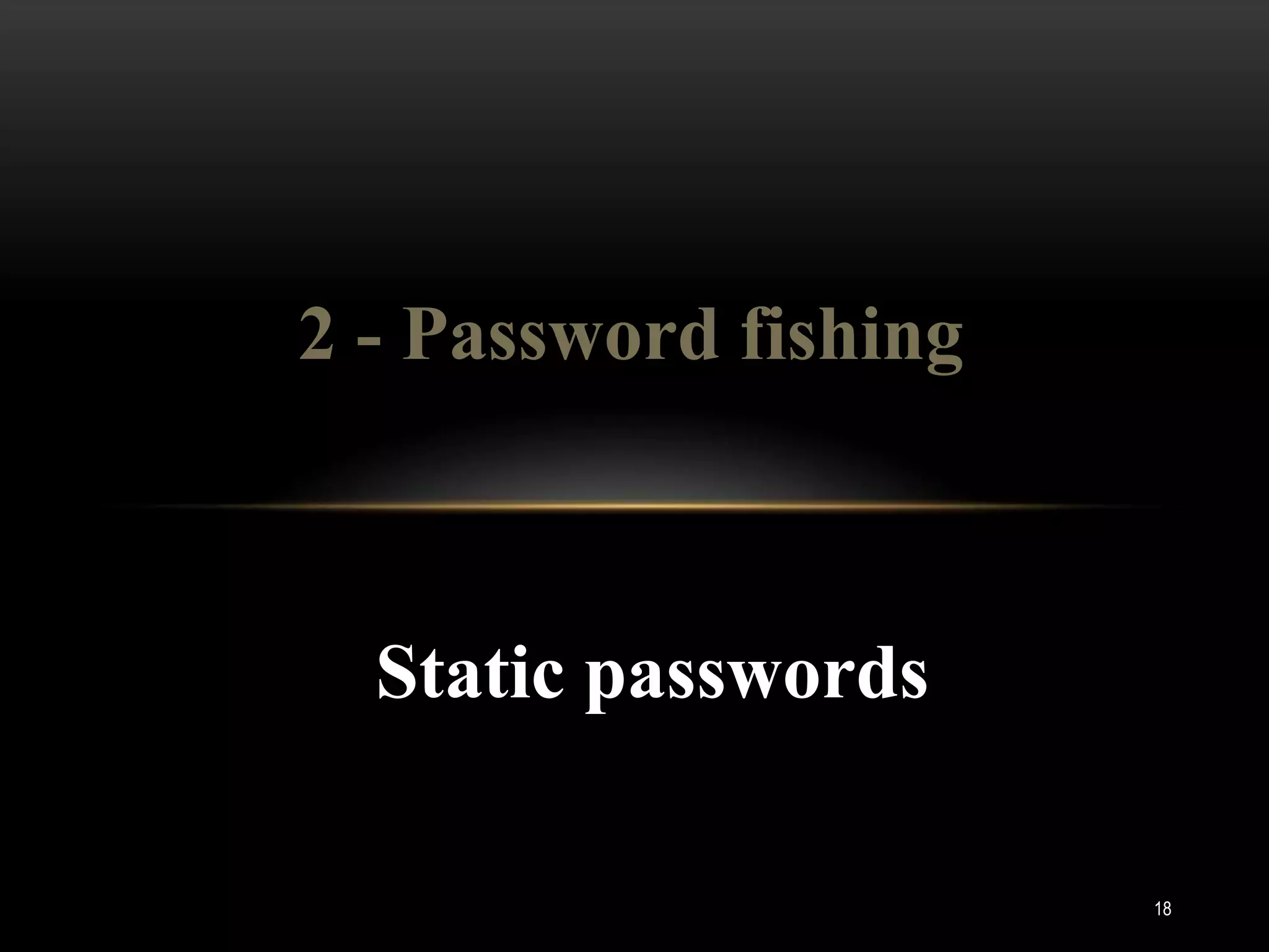 2 - Password fishing



  Static passwords

                       18
 