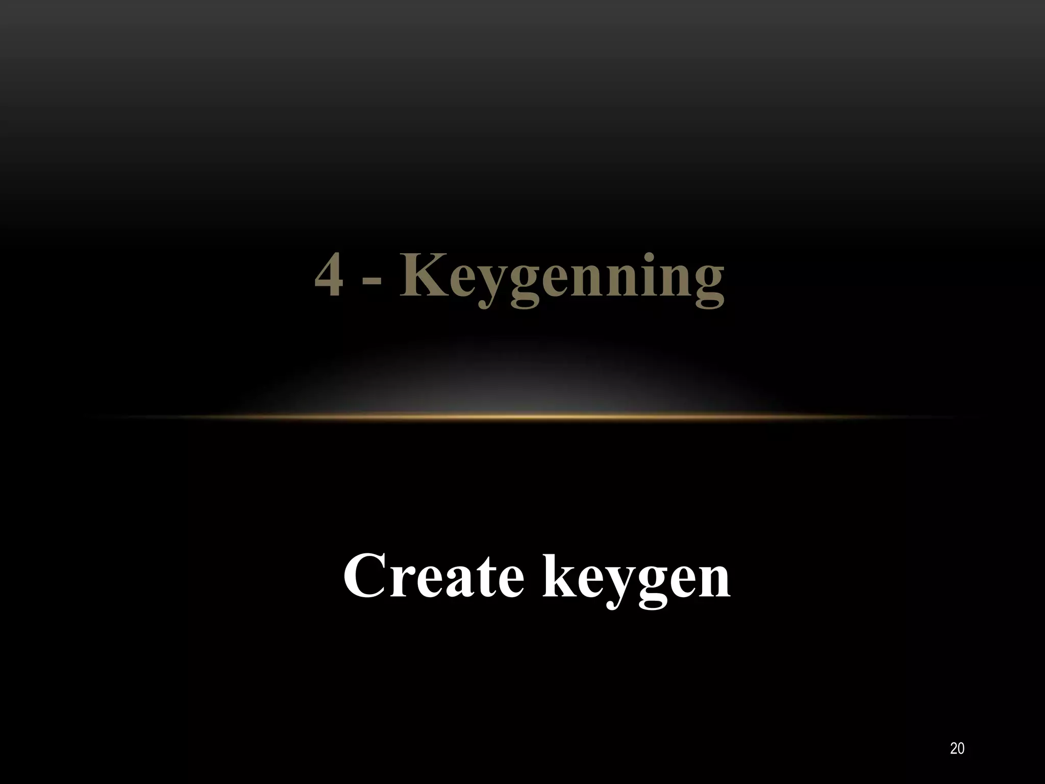 4 - Keygenning



Create keygen

                 20
 
