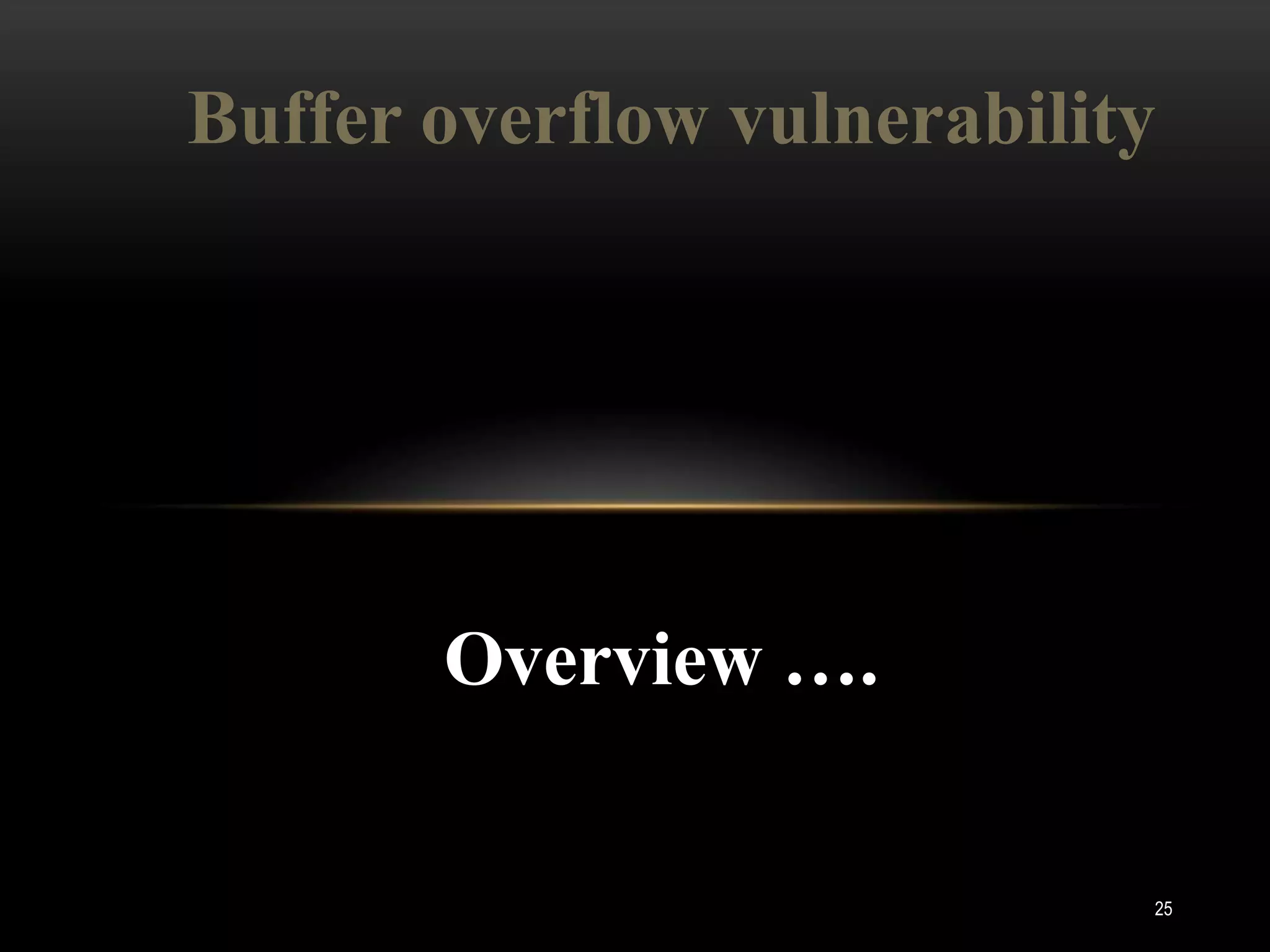 Buffer overflow vulnerability




       Overview ….

                            25
 