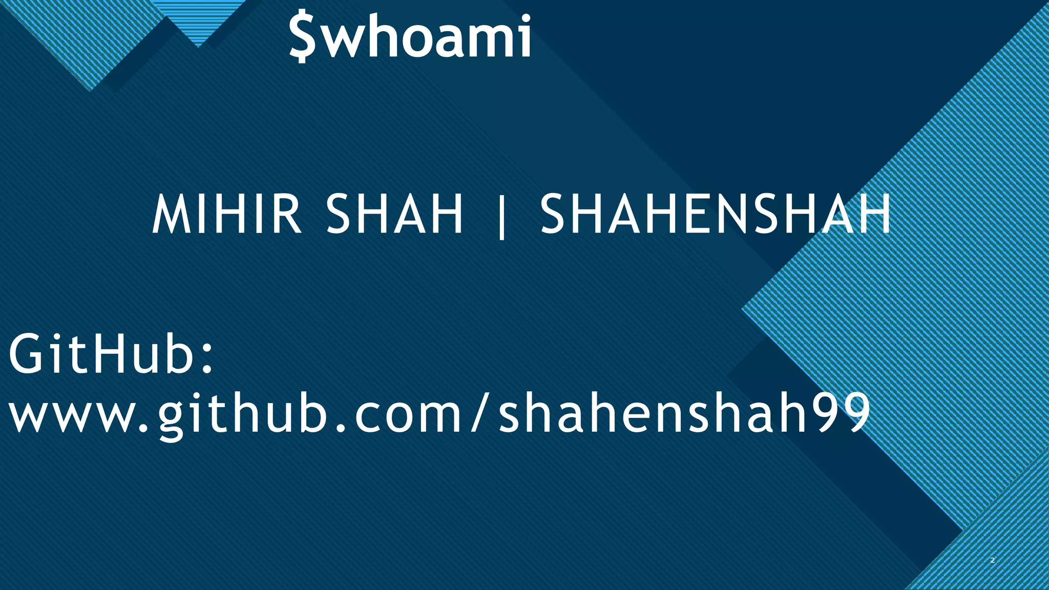 Click to edit Master title style
2
$whoami
MIHIR SHAH | SHAHENSHAH
GitHub:
www.github.com/shahenshah99
2
 
