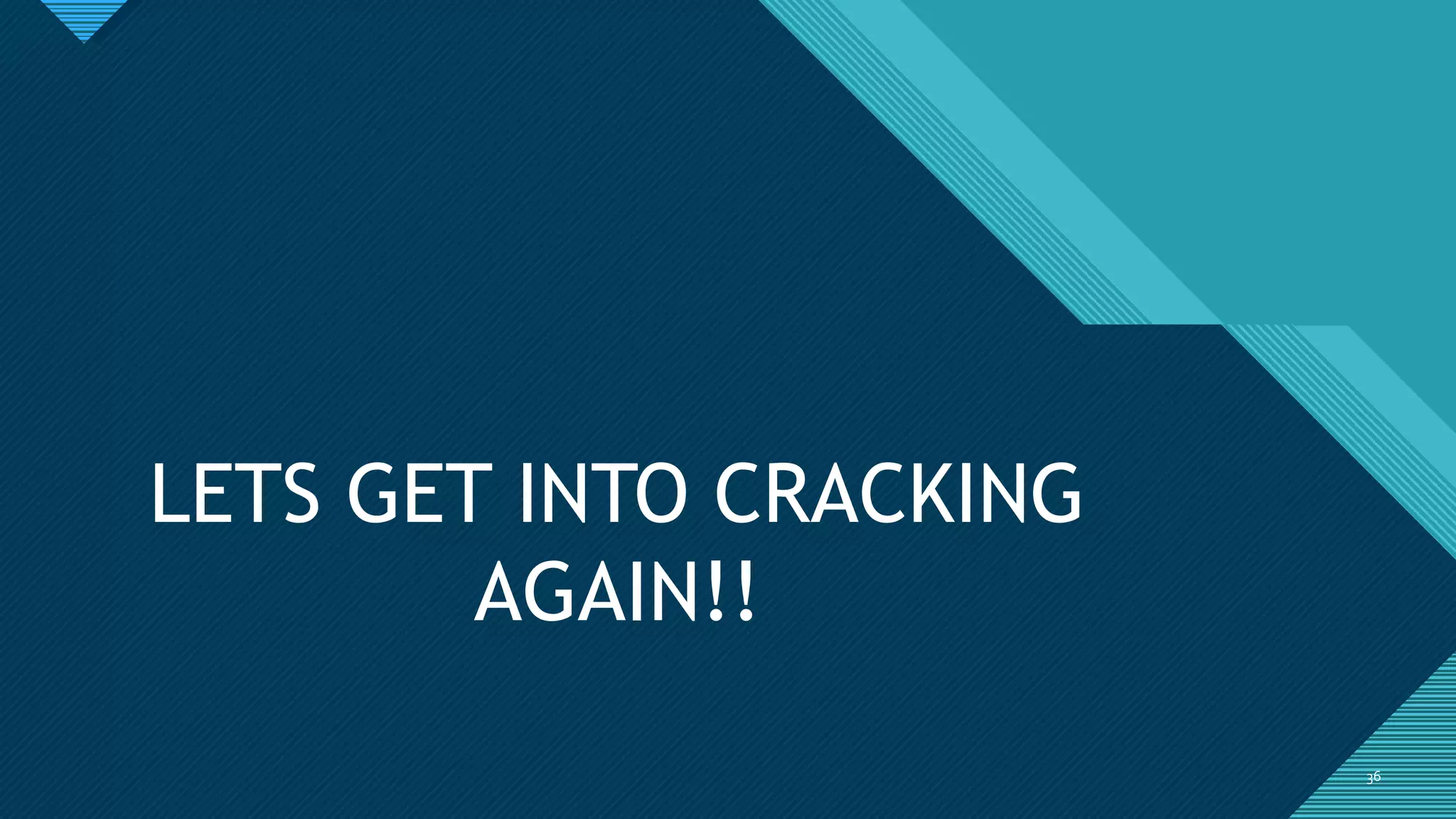 Click to edit Master title style
3636
LETS GET INTO CRACKING
AGAIN!!
 