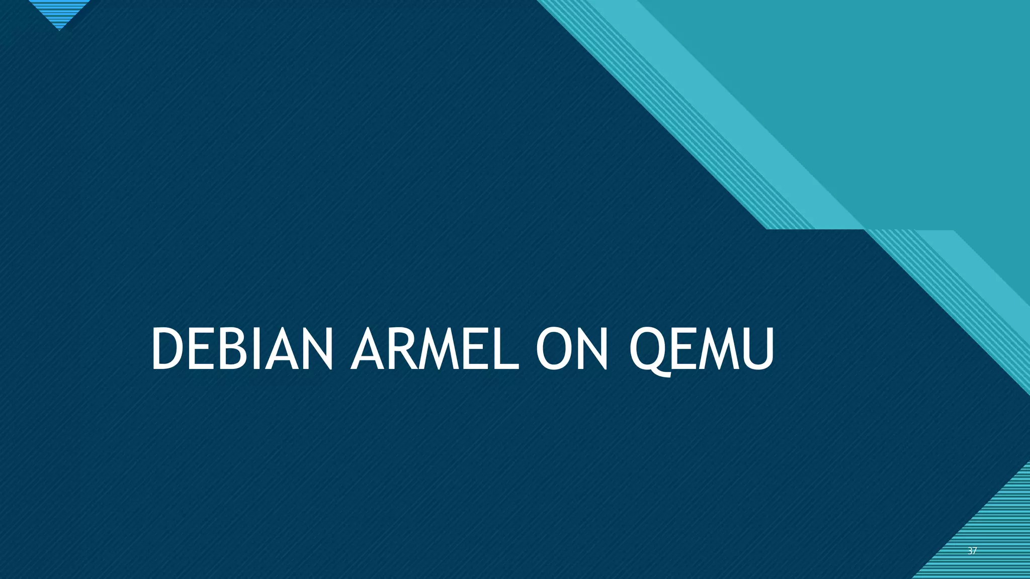 Click to edit Master title style
3737
DEBIAN ARMEL ON QEMU
 