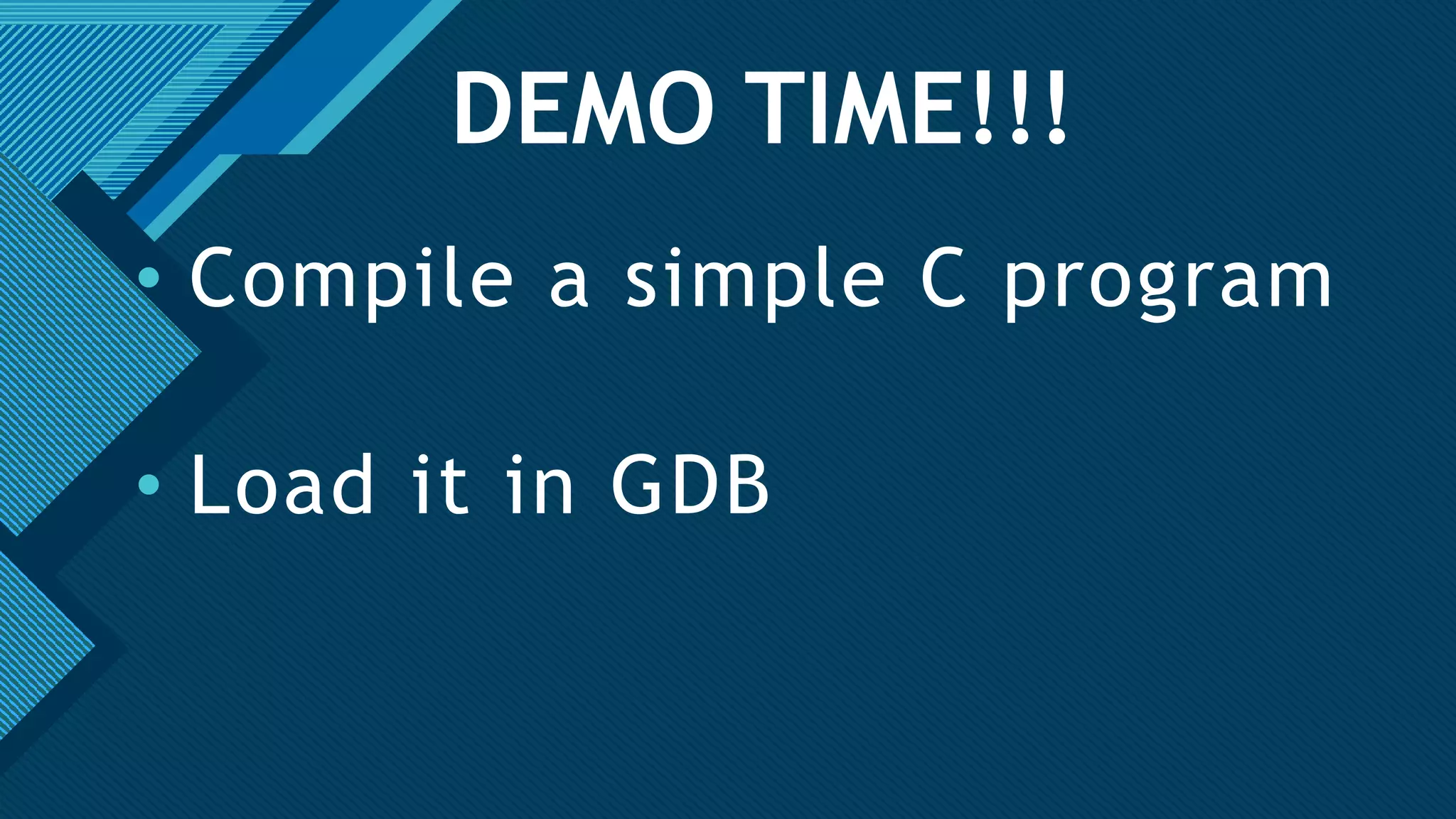 Click to edit Master title style
7
DEMO TIME!!!
• Compile a simple C program
• Load it in GDB
 