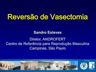 Sandro Esteves
             Diretor, ANDROFERT
Centro de Referência para Reprodução Masculina
             Campinas, São Paulo
 
