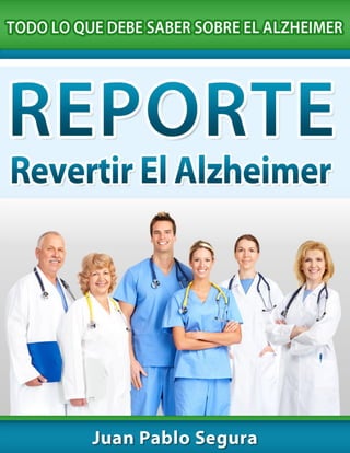 REPORTE: Revertir El Alzheimer
www.RevertirElAlzheimer.net | 1
 