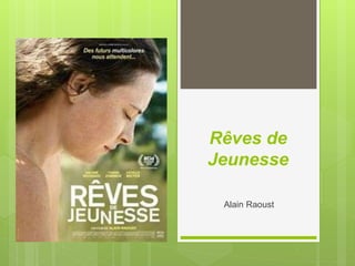 Rêves de
Jeunesse
Alain Raoust
 