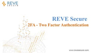 REVE Secure
2FA - Two Factor Authentication
 