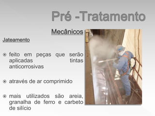 Mecânicos
Jateamento
 feito em peças que serão
aplicadas tintas
anticorrosivas
 através de ar comprimido
 mais utilizados são areia,
granalha de ferro e carbeto
de silício
 