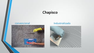 Chapisco
convencional Industrializado
 