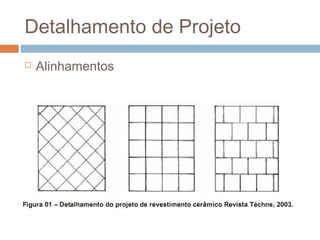 Detalhamento de Projeto
 Alinhamentos
 
